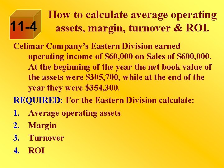 11 -4 How to calculate average operating assets, margin, turnover & ROI. Celimar Company’s