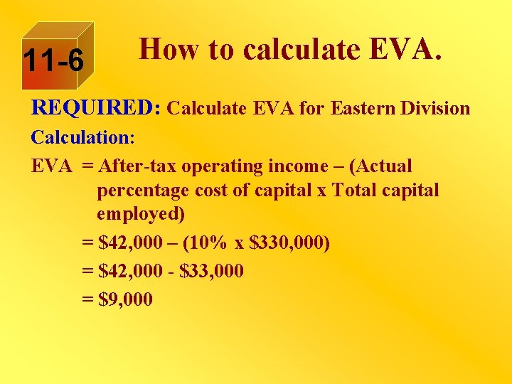 11 -6 How to calculate EVA. REQUIRED: Calculate EVA for Eastern Division Calculation: EVA