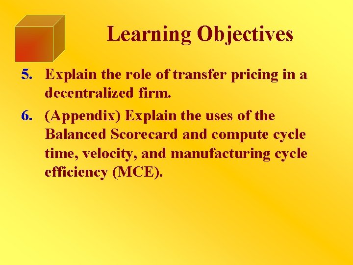 Learning Objectives 5. Explain the role of transfer pricing in a decentralized firm. 6.