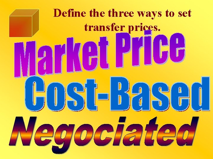 Define three ways to set transfer prices. 