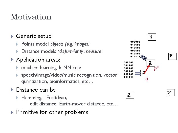 Motivation Generic setup: Application areas: machine learning: k-NN rule speech/image/video/music recognition, vector quantization, bioinformatics,