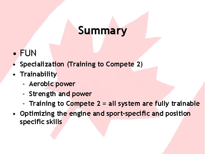 Summary • FUN • Specialization (Training to Compete 2) • Trainability – Aerobic power