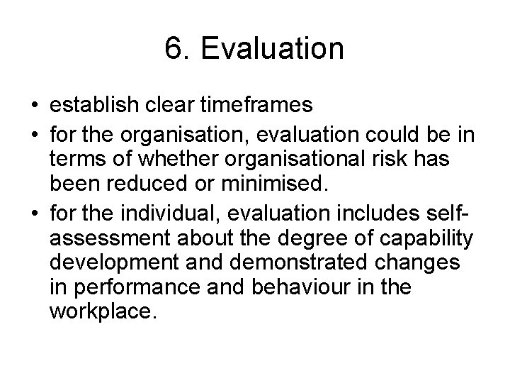 6. Evaluation • establish clear timeframes • for the organisation, evaluation could be in