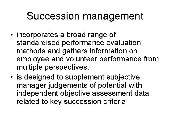 Succession management • incorporates a broad range of standardised performance evaluation methods and gathers