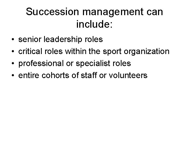 Succession management can include: • • senior leadership roles critical roles within the sport