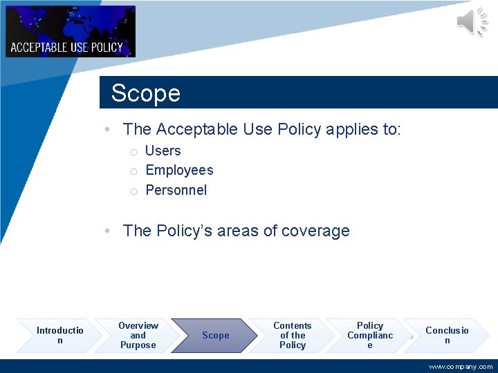 Company LOGO Scope • The Acceptable Use Policy applies to: o Users o Employees
