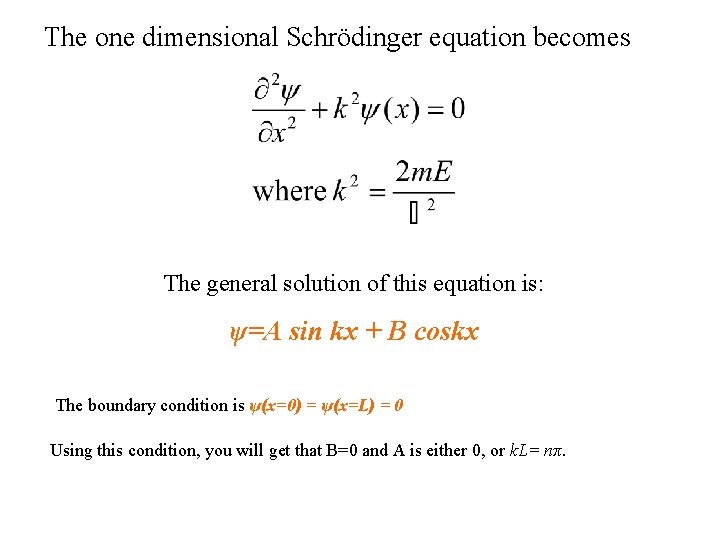 The one dimensional Schrödinger equation becomes The general solution of this equation is: ψ=A