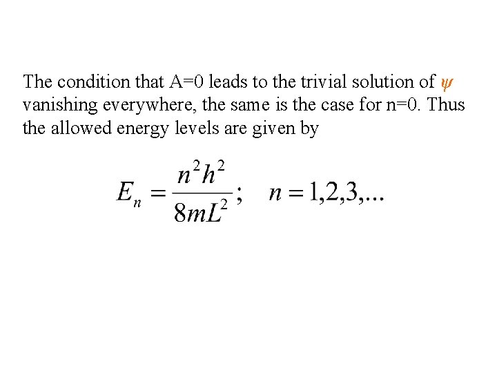 The condition that A=0 leads to the trivial solution of ψ vanishing everywhere, the