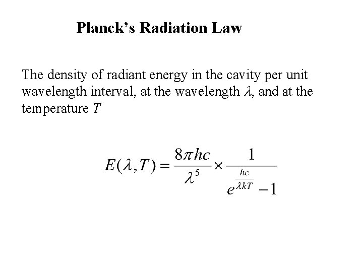 Planck’s Radiation Law The density of radiant energy in the cavity per unit wavelength