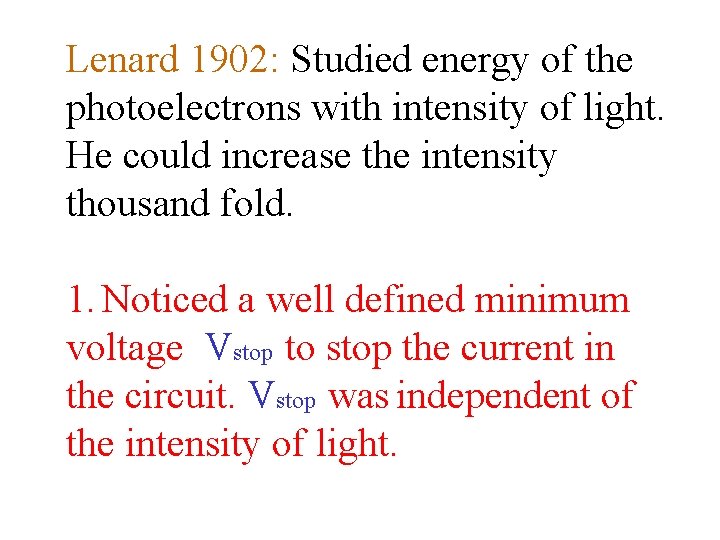 Lenard 1902: Studied energy of the photoelectrons with intensity of light. He could increase