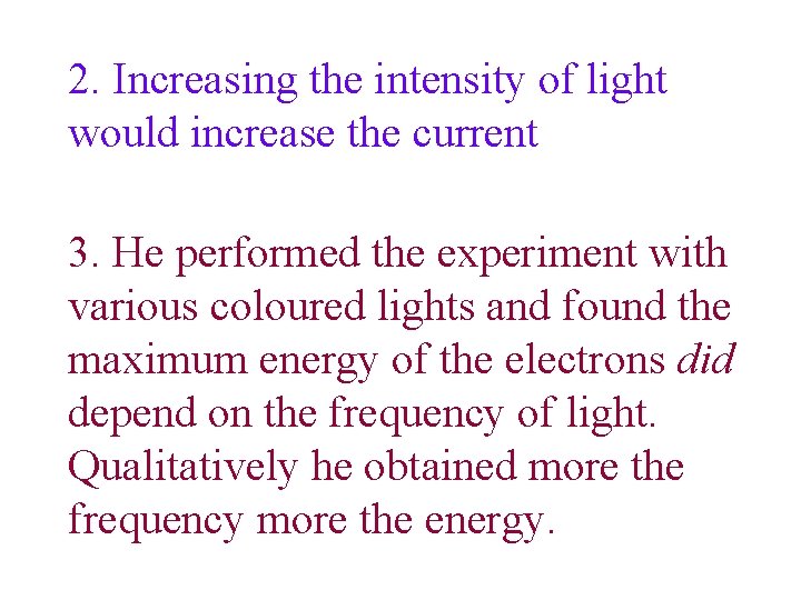 2. Increasing the intensity of light would increase the current 3. He performed the