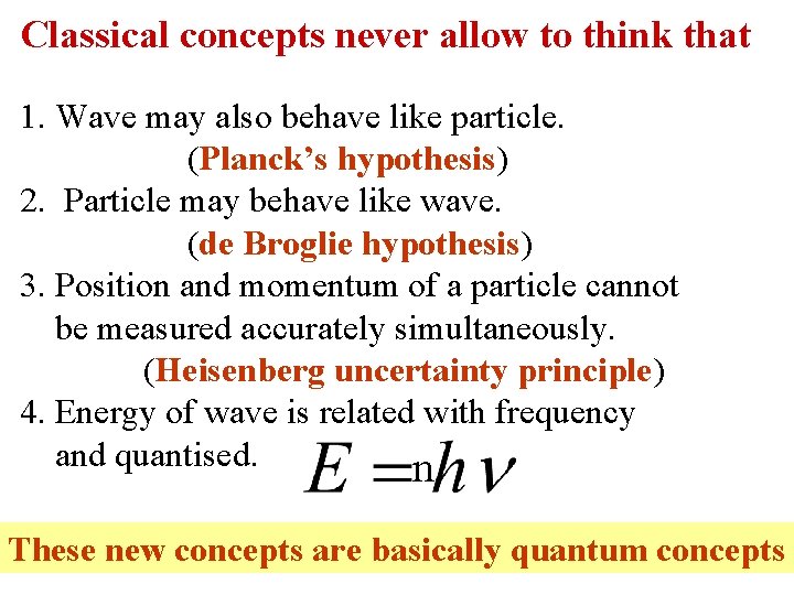 Classical concepts never allow to think that 1. Wave may also behave like particle.