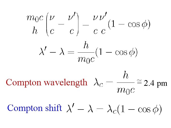 Compton shift ~ Compton wavelength = 2. 4 pm 