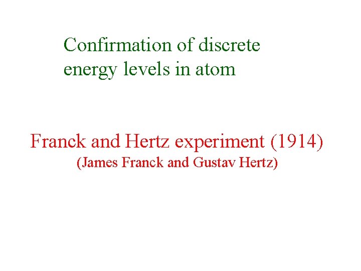 Confirmation of discrete energy levels in atom Franck and Hertz experiment (1914) (James Franck