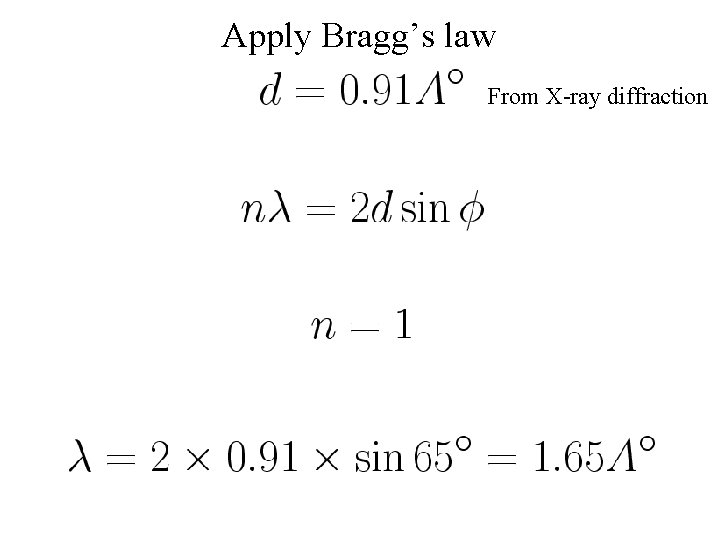 Apply Bragg’s law From X-ray diffraction 