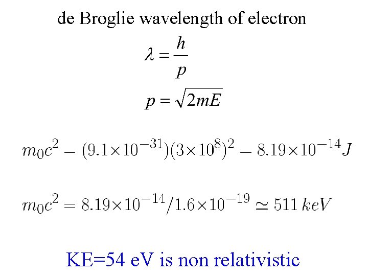 de Broglie wavelength of electron KE=54 e. V is non relativistic 