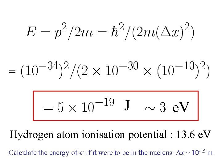 J e. V Hydrogen atom ionisation potential : 13. 6 e. V Calculate the