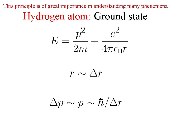 This principle is of great importance in understanding many phenomena Hydrogen atom: Ground state