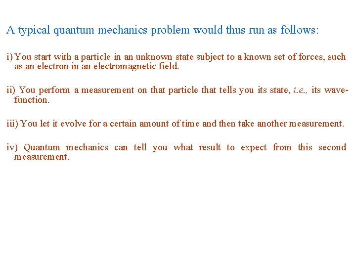 A typical quantum mechanics problem would thus run as follows: i) You start with