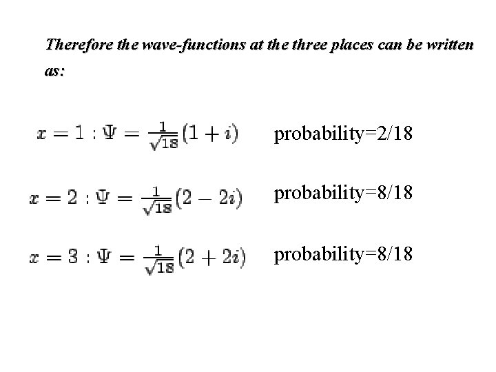 Therefore the wave-functions at the three places can be written as: probability=2/18 probability=8/18 