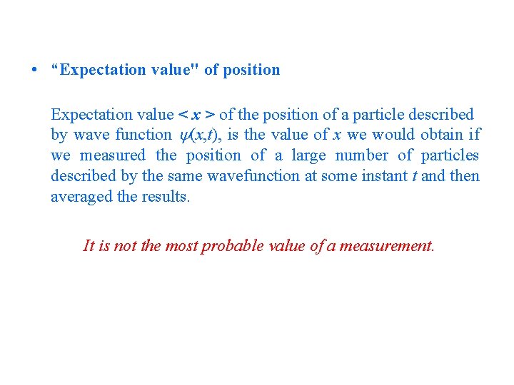  • “Expectation value" of position Expectation value < x > of the position