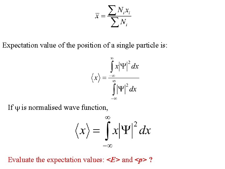 Expectation value of the position of a single particle is: If is normalised wave