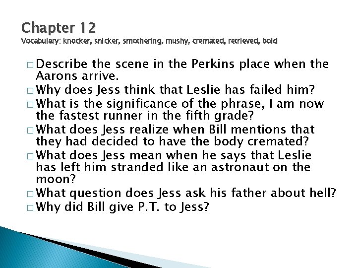 Chapter 12 Vocabulary: knocker, snicker, smothering, mushy, cremated, retrieved, bold � Describe the scene