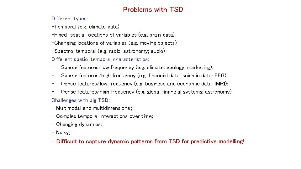 Problems with TSD Different types: -Temporal (e. g. climate data) -Fixed spatial locations of