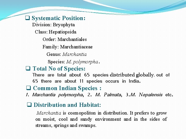 q Systematic Position: Division: Bryophyta Class: Hepatiopsida Order: Marchantiales Family: Marchantiaceae Genus: Marchantia Species: