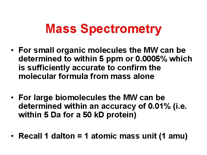 Mass Spectrometry • For small organic molecules the MW can be determined to within
