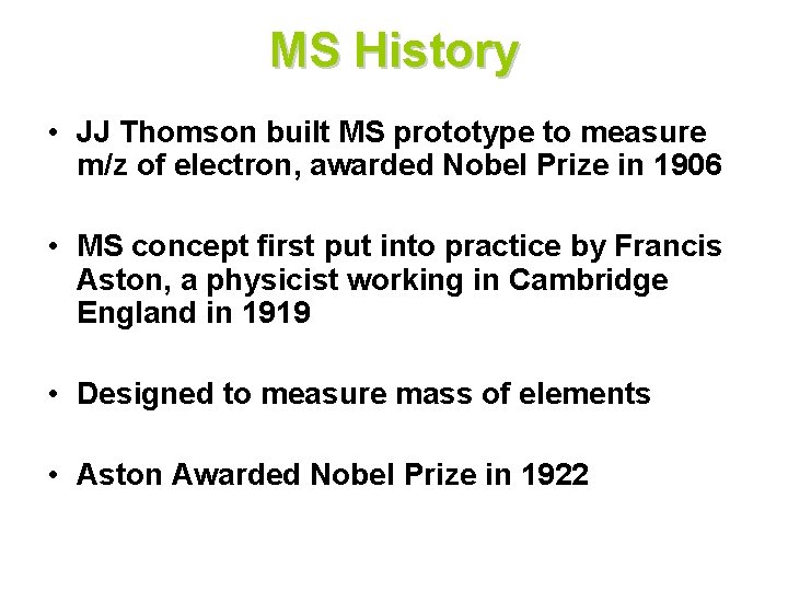 MS History • JJ Thomson built MS prototype to measure m/z of electron, awarded