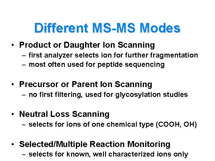Different MS-MS Modes • Product or Daughter Ion Scanning – first analyzer selects ion