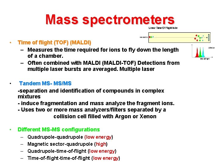 Mass spectrometers • Time of flight (TOF) (MALDI) – Measures the time required for