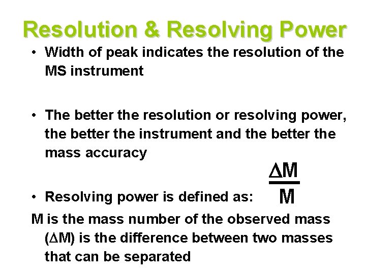Resolution & Resolving Power • Width of peak indicates the resolution of the MS