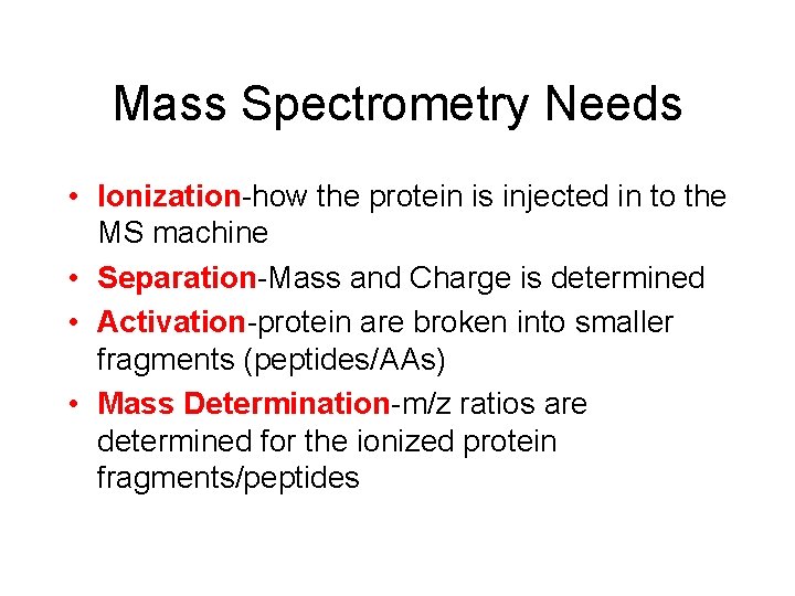 Mass Spectrometry Needs • Ionization-how the protein is injected in to the MS machine
