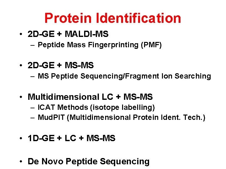 Protein Identification • 2 D-GE + MALDI-MS – Peptide Mass Fingerprinting (PMF) • 2