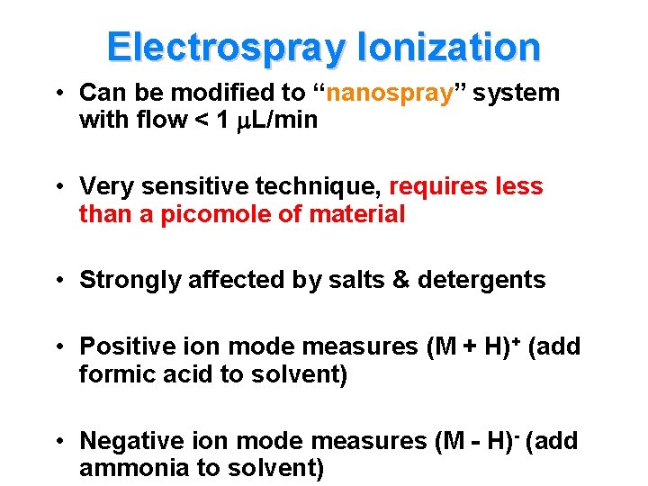 Electrospray Ionization • Can be modified to “nanospray” system with flow < 1 L/min