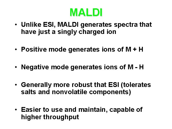 MALDI • Unlike ESI, MALDI generates spectra that have just a singly charged ion
