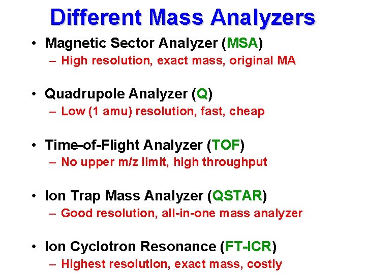 Different Mass Analyzers • Magnetic Sector Analyzer (MSA) – High resolution, exact mass, original
