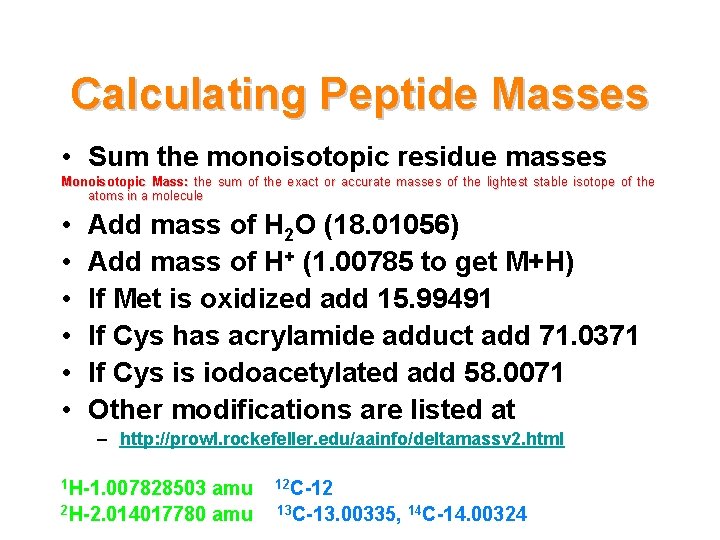Calculating Peptide Masses • Sum the monoisotopic residue masses Monoisotopic Mass: the sum of