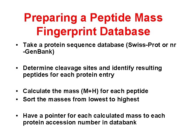 Preparing a Peptide Mass Fingerprint Database • Take a protein sequence database (Swiss-Prot or