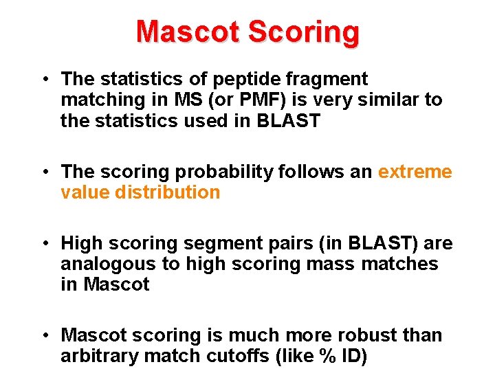 Mascot Scoring • The statistics of peptide fragment matching in MS (or PMF) is