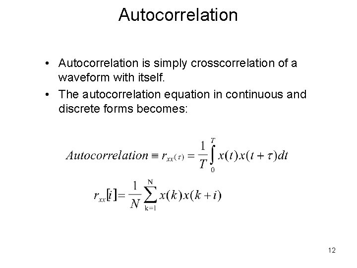 Autocorrelation • Autocorrelation is simply crosscorrelation of a waveform with itself. • The autocorrelation