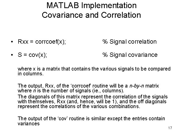 MATLAB Implementation Covariance and Correlation • Rxx = corrcoef(x); % Signal correlation • S