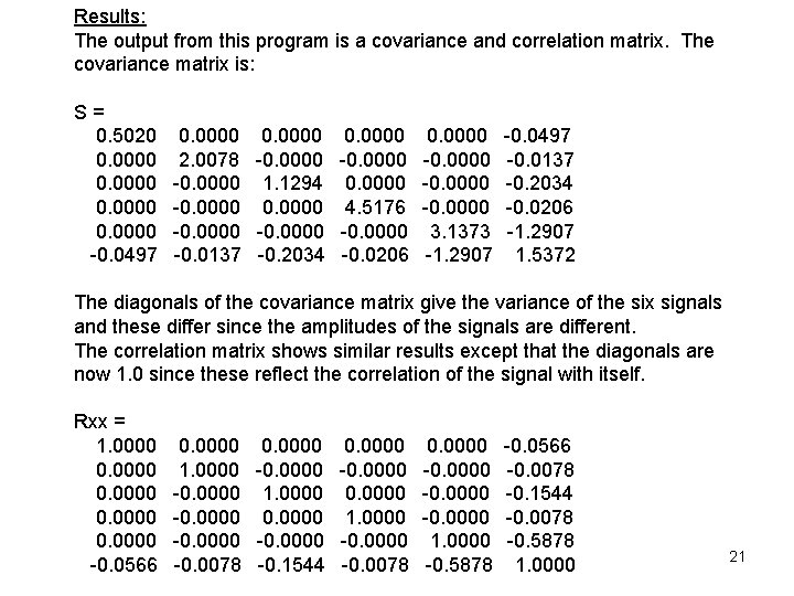 Results: The output from this program is a covariance and correlation matrix. The covariance