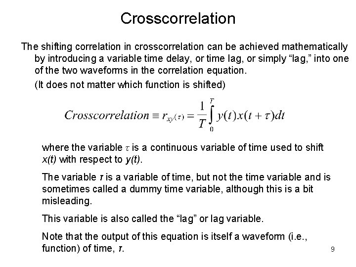 Crosscorrelation The shifting correlation in crosscorrelation can be achieved mathematically by introducing a variable