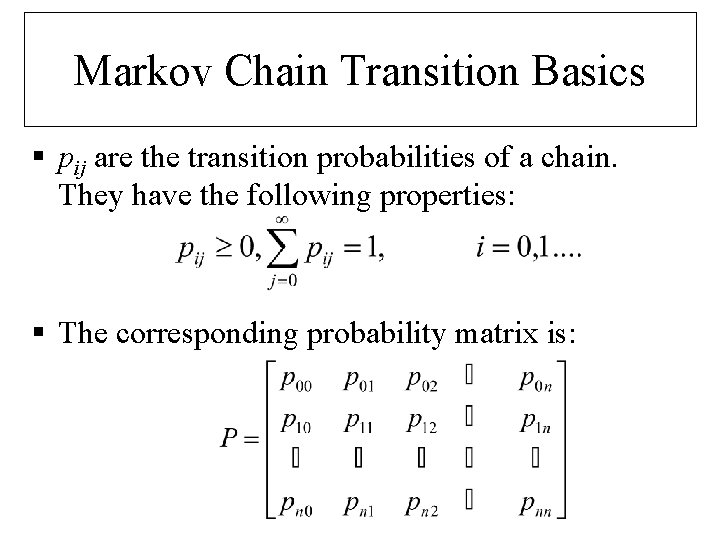 Markov Chain Transition Basics § pij are the transition probabilities of a chain. They