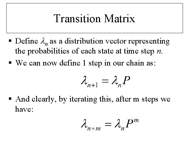 Transition Matrix § Define n as a distribution vector representing the probabilities of each