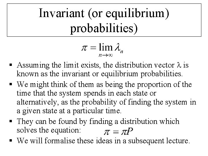 Invariant (or equilibrium) probabilities) § Assuming the limit exists, the distribution vector is known