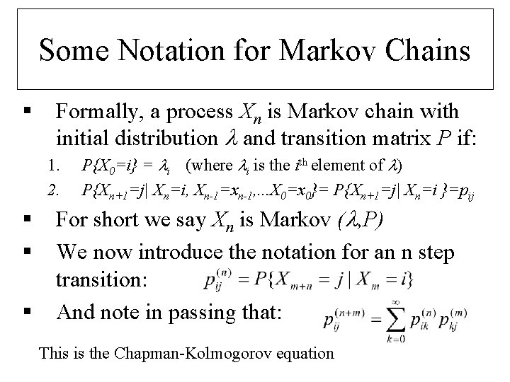 Some Notation for Markov Chains § Formally, a process Xn is Markov chain with